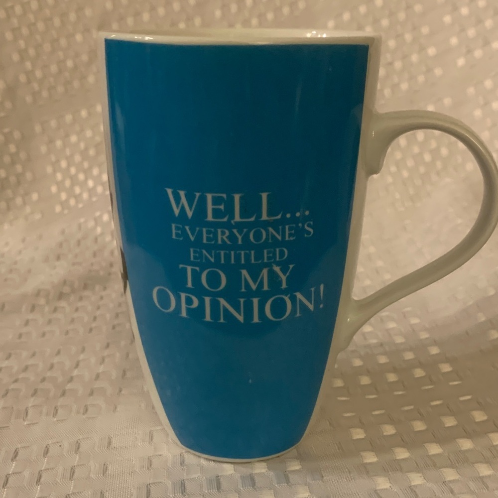 Blue/white ceramic mug says Well, everyone’s entitled to my opinion. 5 “ tall.